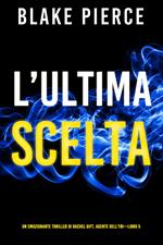 L’ultima scelta (Un emozionante thriller di Rachel Gift, Agente dell’FBI – Libro 5)