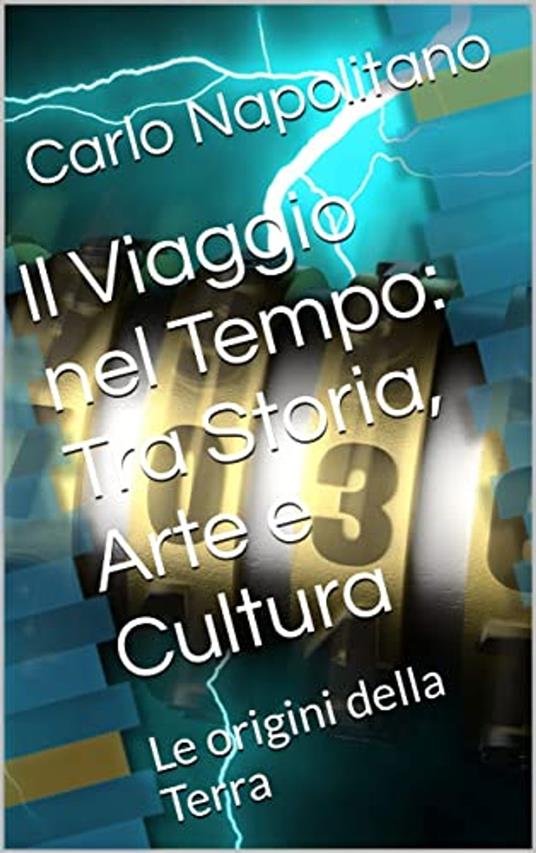 Il Viaggio nel Tempo: tra Storia, Arte e Cultura - Carlo Napolitano - ebook