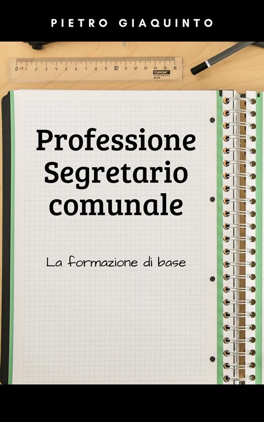 Professione SEGRETARIO COMUNALE - Pietro Giaquinto - ebook