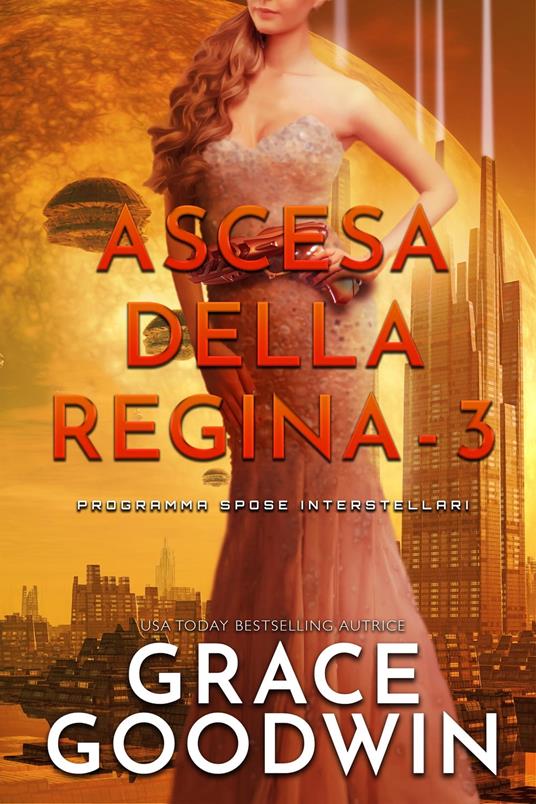 Ascesa Della Regina - 3 - Grace Goodwin - ebook