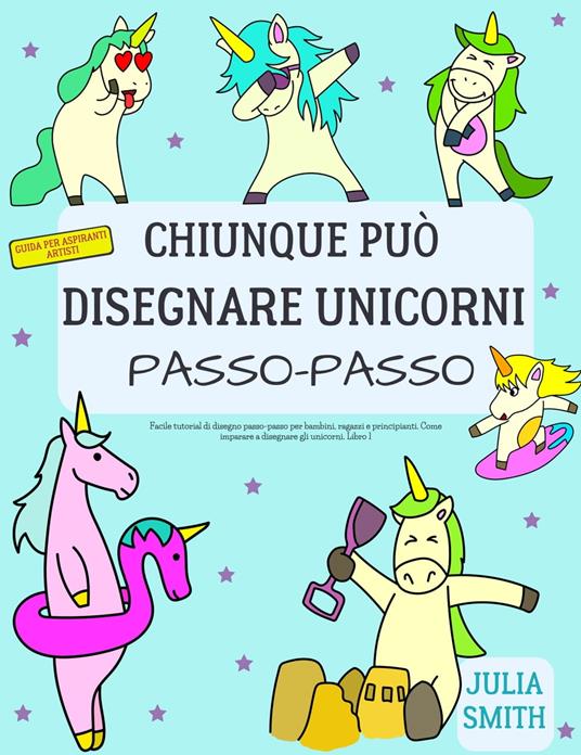 Chiunque può disegnare unicorni - Smith Julia - ebook