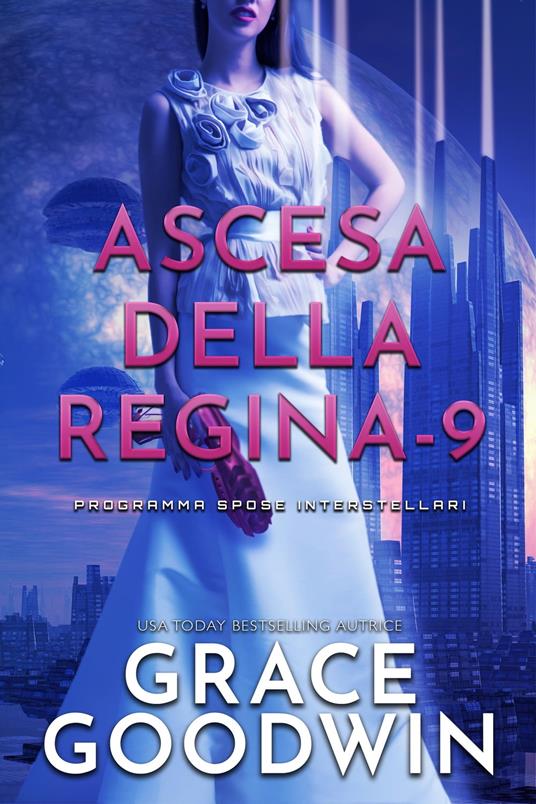 Ascesa Della Regina - 9 - Grace Goodwin - ebook