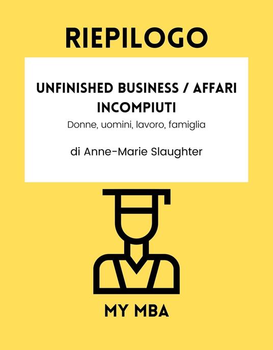 Riepilogo - Unfinished business / Affari incompiuti : - My MBA - ebook