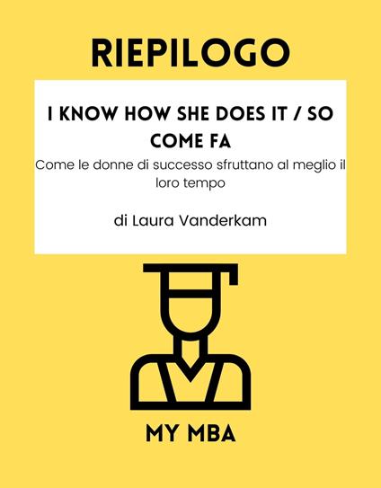 Riepilogo - I Know How She Does It / So come fa : - My MBA - ebook