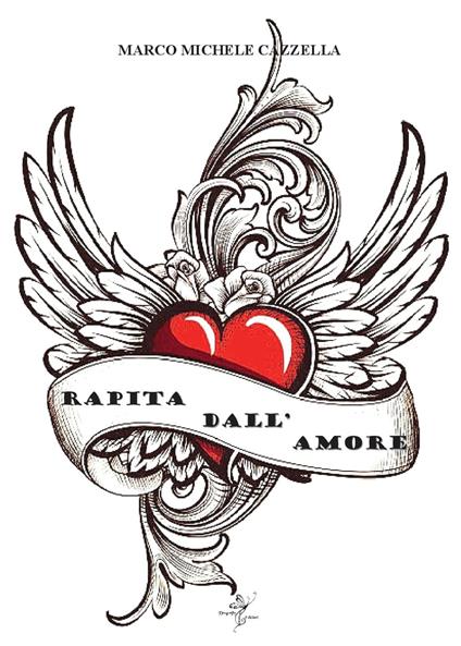 RAPITA DALL'AMORE - Marco Michele Cazzella - ebook