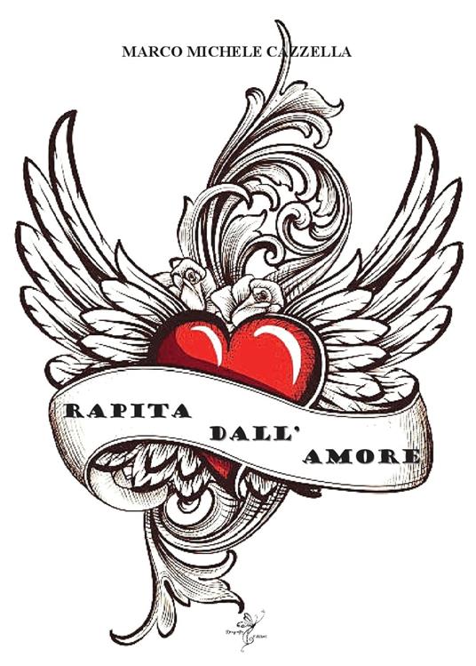 RAPITA DALL'AMORE - Marco Michele Cazzella - ebook