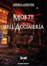 MORTE NELL'ACCIAIERIA