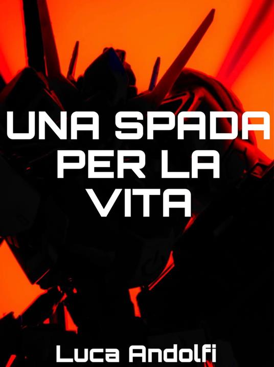 Una spada per la vita - Luca Andolfi - ebook