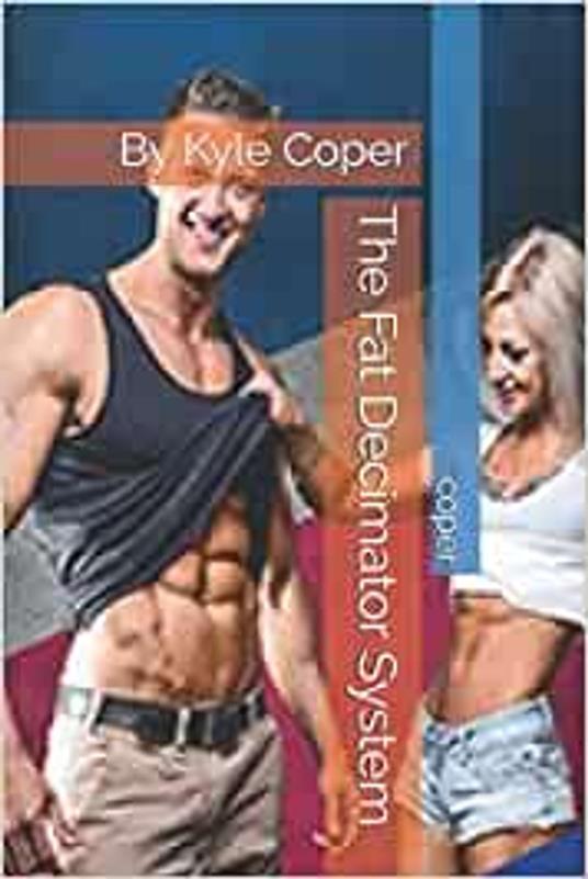 THE FAT DECIMATOR SYSTEM - by Kyle Coper - ebook