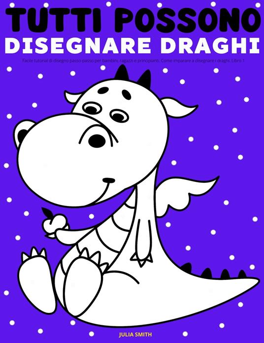 Tutti possono disegnare draghi - Smith Julia - ebook