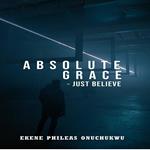 ABSOLUTE GRACE - JUST BELIEVE