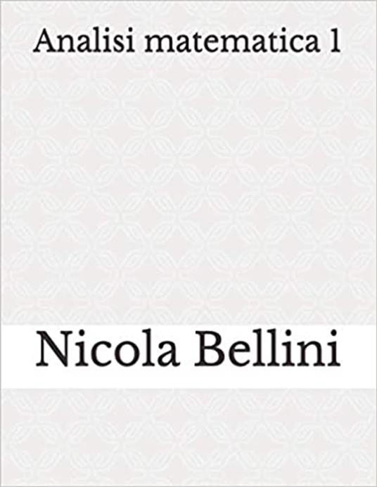 Analisi matematica 1 - Nicola Bellini - ebook