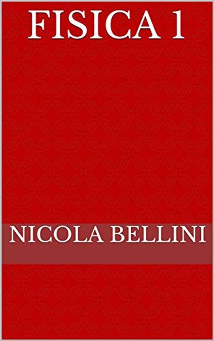 Fisica 1 - Nicola Bellini - ebook