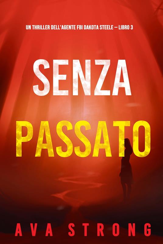 Senza passato (Un thriller dell'agente FBI Dakota Steele — Libro 3) - Ava Strong - ebook