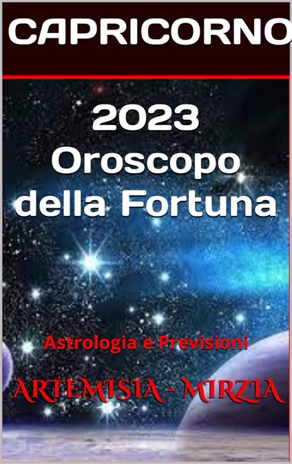 2023 CAPRICORNO Oroscopo della Fortuna - Mirzia Artemisia - ebook