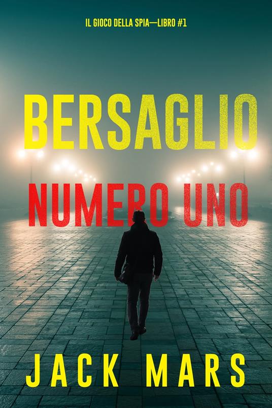 Bersaglio numero uno (Il gioco della spia—Libro #1) - Jack Mars - ebook