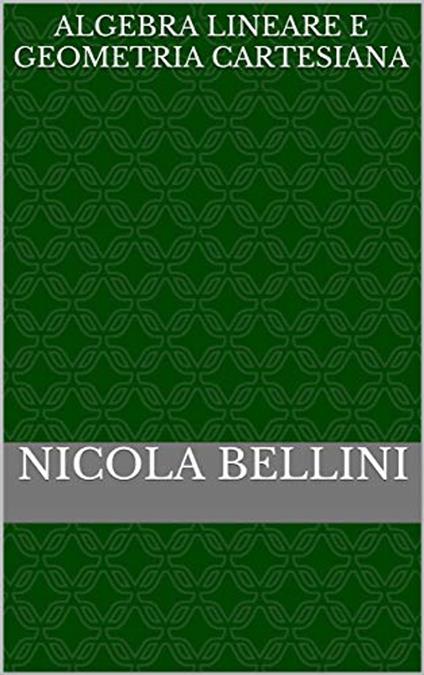 Algebra lineare e geometria cartesiana - Nicola Bellini - ebook