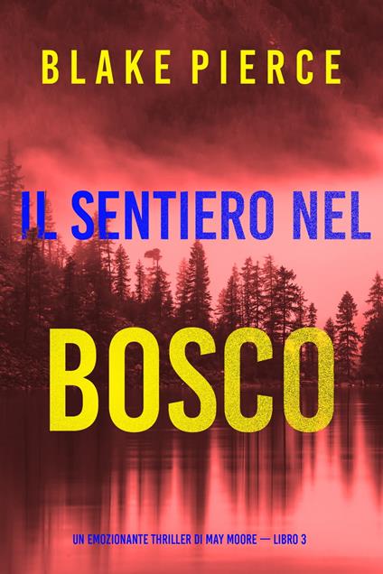 Il sentiero nel bosco (Un emozionante thriller di May Moore — Libro 3) - Blake Pierce - ebook