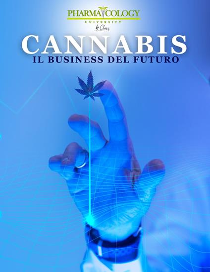 Cannabis, il business del futuro - Pharmacology University - ebook