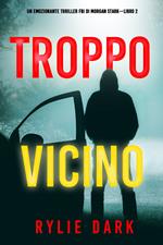 Troppo vicino (Un emozionante thriller FBI di Morgan Stark—Libro 2)