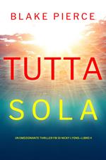 Tutta sola (Un emozionante thriller FBI di Nicky Lyons—Libro 4)