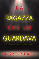 La ragazza che lui guardava (Un Suspense Thriller dell'FBI di Paige King — Libro 6)