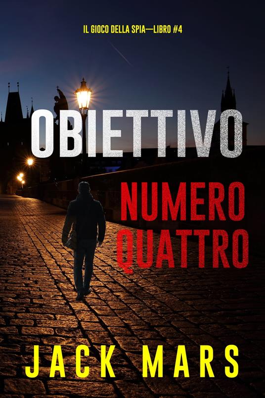 Obiettivo numero quattro (Il gioco della spia—Libro #4) - Jack Mars - ebook