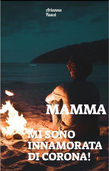 Mamma mi sono innamorata di Corona! - Arianna Fuscá - ebook