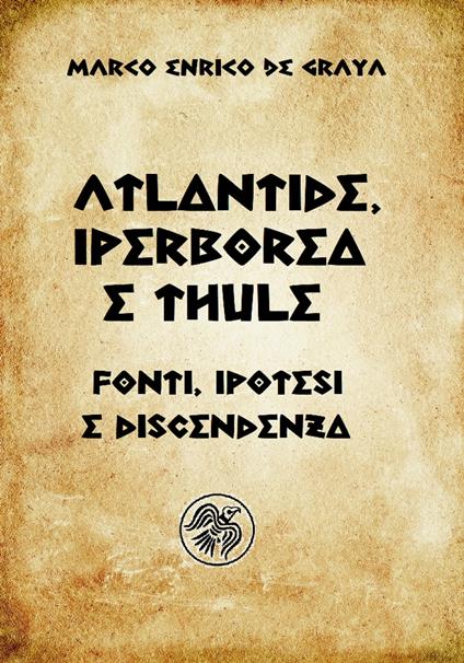 Atlantide, Iperborea e Thule - Marco Enrico de Graya - ebook