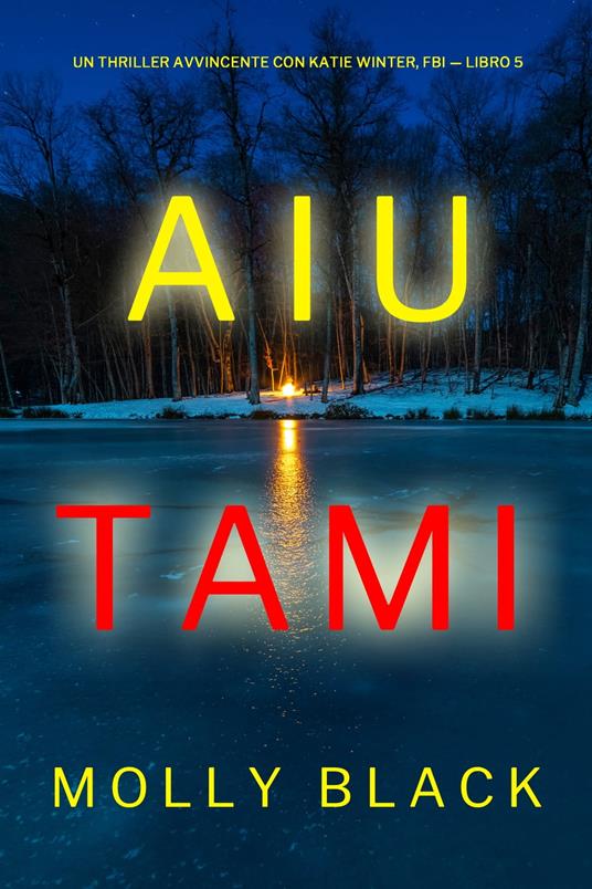 Aiutami (Un Thriller Avvincente con Katie Winter, FBI — Libro 5) - Molly Black - ebook