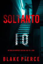 Soltanto Io (Un Thriller Avvincente con Cami Lark, FBI—Libro 1)