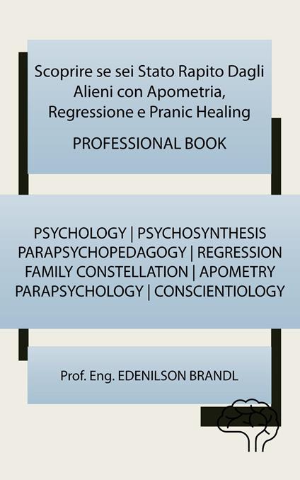 Scoprire se sei Stato Rapito Dagli Alieni con Apometria, Regressione e Pranic Healing - LIBRO PROFESSIONALE - Edenilson Brandl - ebook