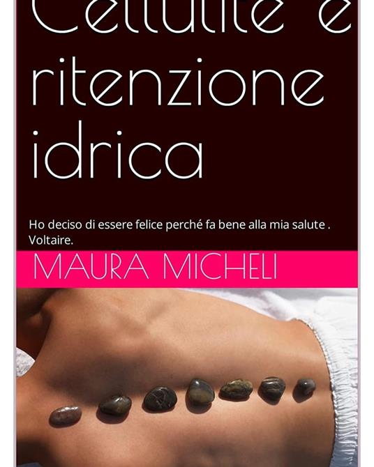 Cellulite e Ritenzione idrica - Maura Micheli - ebook
