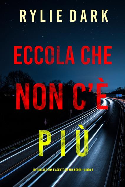 Eccola che non c’è più (Un Thriller con l’Agente FBI Mia North—Libro 5) - Rylie Dark - ebook