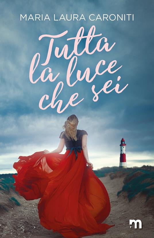 Tutta la luce che sei - Maria Laura Caroniti - ebook