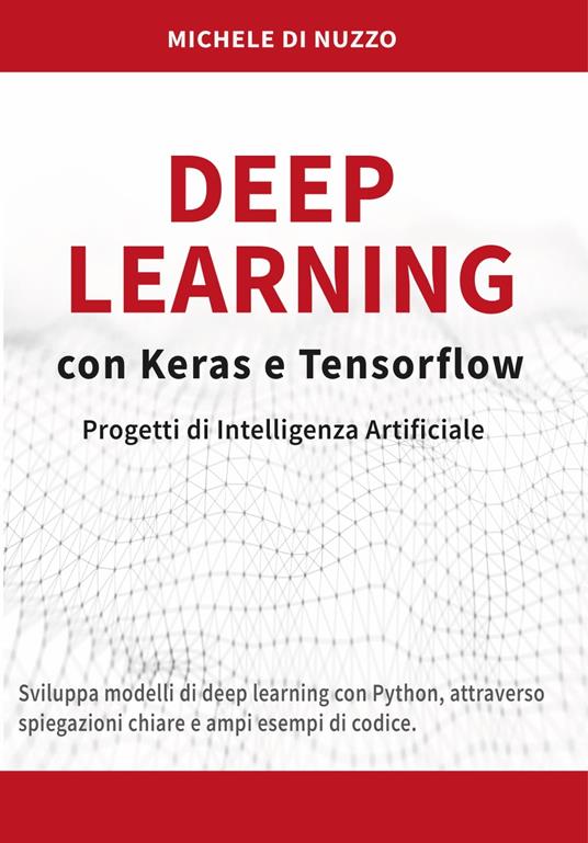 Deep Learning con Keras e Tensorflow - Michele di Nuzzo - ebook