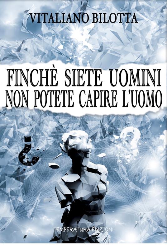 Finché siete uomini non potete capire l'uomo - Vitaliano Bilotta - ebook