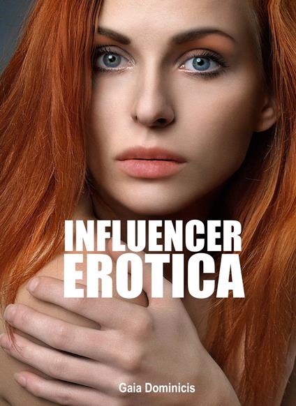 Influencer Erotica - Gaia Dominicis - ebook