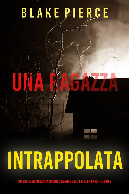 Una ragazza intrappolata (Un thriller mozzafiato con l’agente dell’FBI Ella Dark – Libro 8) - Blake Pierce - ebook