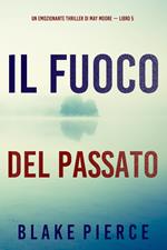 Il fuoco del passato (Un emozionante thriller di May Moore — Libro 5)