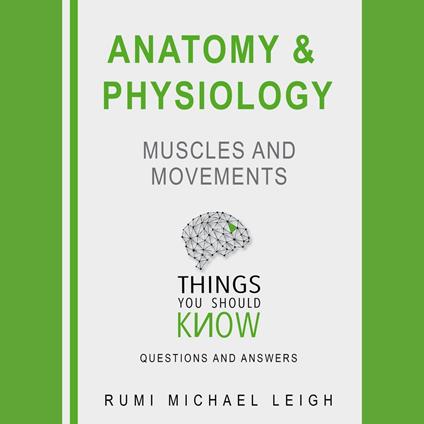 Anatomy and Physiology : Muscles and Movements