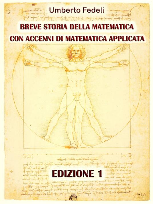 BREVE STORIA DELLA MATEMATICA CON ACCENNI DI MATEMATICA APPLICATA. EDIZIONE 1 - Umberto Fedeli - ebook