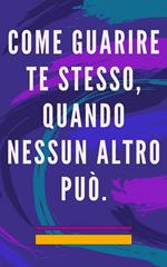 Come guarire te stesso, quando nessun altro può