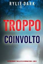 Troppo coinvolto (Un emozionante thriller FBI di Morgan Stark—Libro 3)