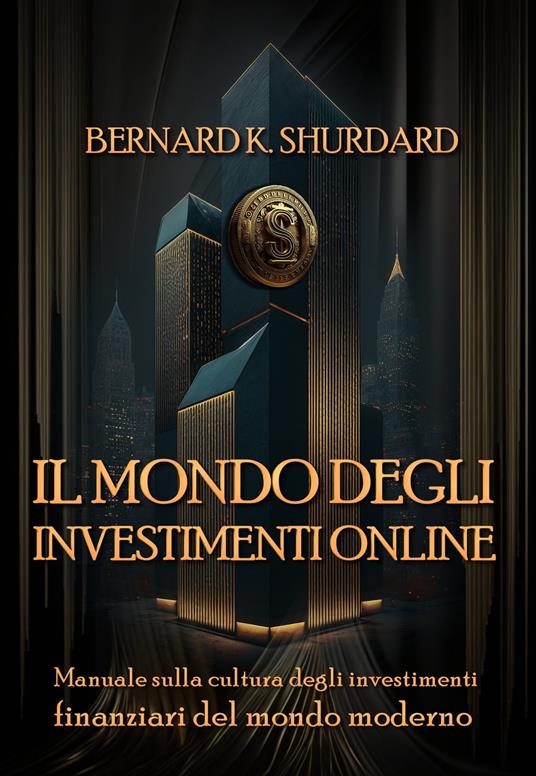 Il mondo degli investimenti online - Bernard K. Shurdard - ebook