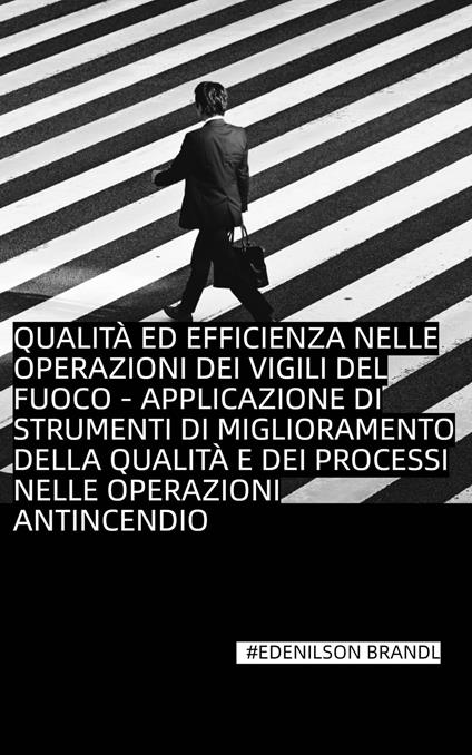 Qualità ed efficienza nelle operazioni dei vigili del fuoco - Edenilson Brandl - ebook