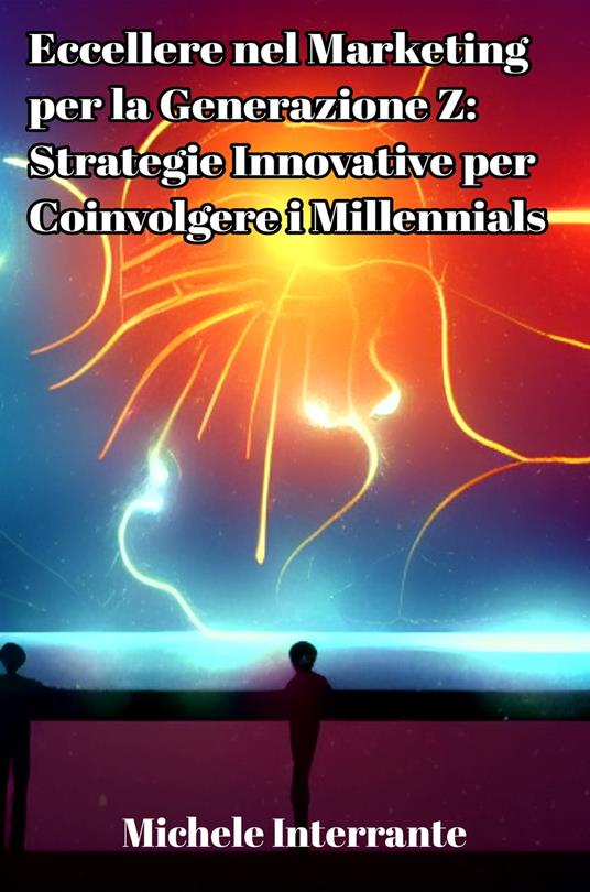 Marketing per la generazione Z: come raggiungere il pubblico dei millennials - Michele Interrante - ebook