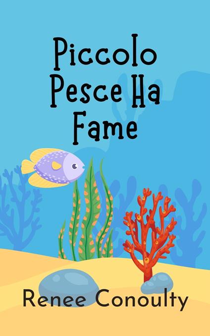 Piccolo Pesce Ha Fame - Renee Conoulty - ebook