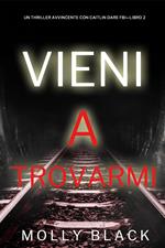 Vieni a trovarmi (Un Thriller Avvincente con Caitlin Dare FBI—Libro 2)