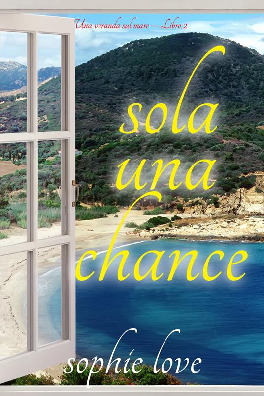 Sola una chance (Una veranda sul mare – Libro 2) - Love, Sophie - Ebook -  EPUB2 con DRMFREE | IBS